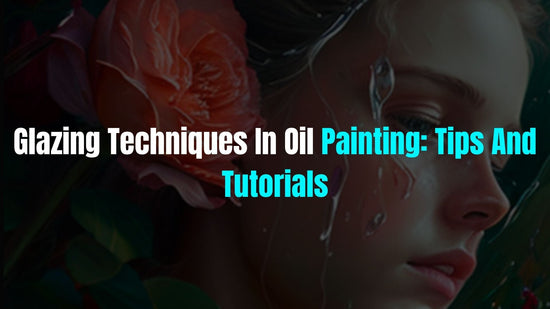 Glazing Techniques in Oil Painting: Tips and Tutorials - www.paintshots.com